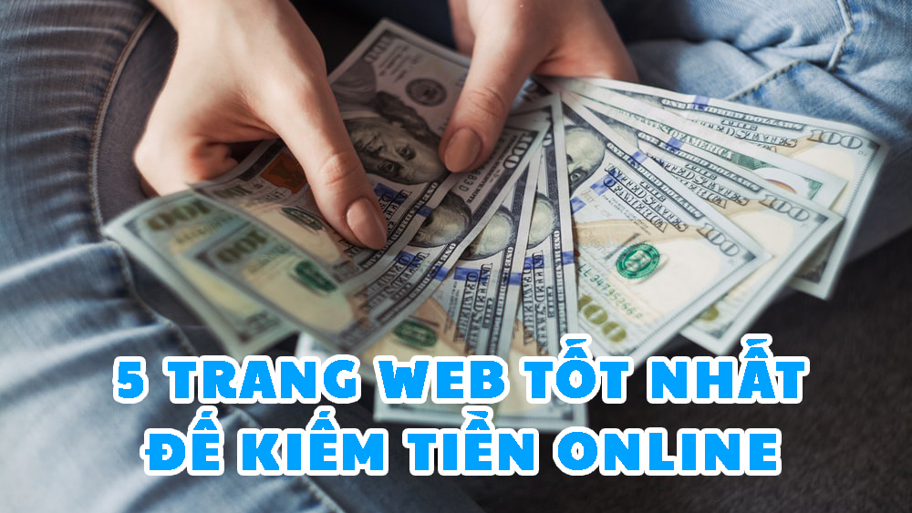 5 trang web tốt nhất để kiếm tiền online